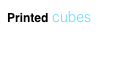 Printed cubes