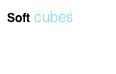 Soft cubes