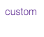 custom